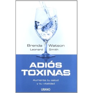 Adiós toxinas. Aumenta tu salud y tu vitalidad (Primera edición)